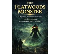 The Flatwoods Monster: A Rigorous Re-examination of the 1952 Encounter in Flatwoods, West Virginia