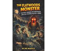 The Flatwoods Monster: The West Virginia UFO Encounter and the Strange Visitor of 1952 (True Encounters With The Unknown by Pat McDoyle)
