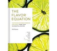 The Flavor Equation - Nik Sharma: The Science of Great Cooking Explained + More Than 100 Essential Recipes