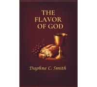 The Flavor of God: This book is a feast for the soul, reminding us all to taste and see that the Lord is good.