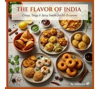 The Flavor of India: Crispy, Tangy & Spicy Snacks for All Occasions
