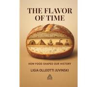 THE FLAVOR OF TIME: HOW FOOD SHAPED OUR HISTORY
