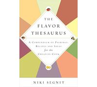 The Flavor Thesaurus: A Compendium of Pairings, Recipes and Ideas for the Creative Cook