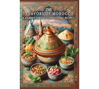 The Flavors of Morocco A Journey Through Traditional Recipes: This beautifully designed cookbook makes a thoughtful gift for anyone passionate about cooking and exploring new culinary horizons.