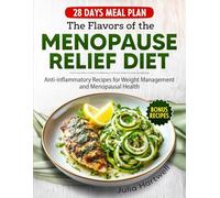 The Flavors of the Menopause Relief Diet: Anti-Inflammatory Recipes for Weight Management and Menopausal Health (Anti-Inflammatory Menopause Series)