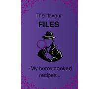 The flavour FILES: -My home cooked recipes
