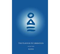 The Flavour of Liberation Volume Three: Practice of Vipassana and the Path to the Deathless State: 3