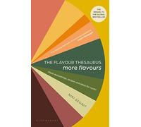 The Flavour Thesaurus: More Flavours: Plant-led Pairings, Recipes and Ideas for Cooks