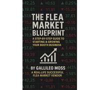 The Flea Market Blueprint, A Step-By-Step Guide to Starting & Growing Your Booth Business