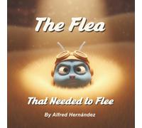 The Flea That Needed to Flee: An Emotional Story About Change, Belonging, and Inner Strength for Children