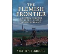 The Flemish Frontier: A Journey Through the Hidden Heart of Northern France
