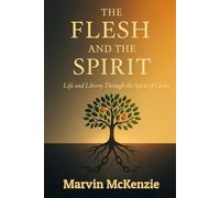 The Flesh and the Spirit: Life and Liberty Through the Spirit of Christ (Bible Study Series)