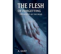 The Flesh of Forgetting: The Weight of the Dead