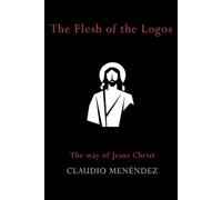 The Flesh of the Logos: The Way of Jesus Christ