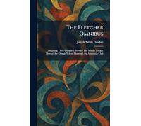 The Fletcher Omnibus: Containing Three Complete Novels-- The Middle Temple Murder, the Orange-Yellow Diamond, the Amaranth Club