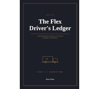 The Flex Driver's Ledger: A Professional Record of Blocks, Mileage & Earnings