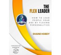 The FLEX Leader: How to Lead People Your Age by Flexing Personalities
