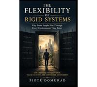 The Flexibility of Rigid Systems: Why Some People Rise Through Every Environment They Enter (The Acumen Series)