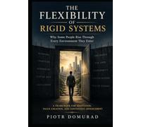 The Flexibility of Rigid Systems: Why Some People Rise Through Every Environment They Enter (The Acumen Series)