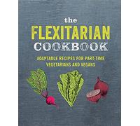 The Flexitarian Cookbook: Ingeniously adaptable recipes for part-time vegetarians