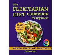 The Flexitarian Diet Cookbook for Beginners: One Meal, Two Options Cooking with Plant-Forward Base Recipes and Optional Meat Add-Ins