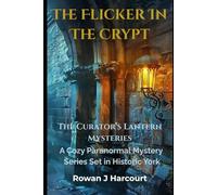 The Flicker In The Crypt: A Curator’s Lantern Mystery (Book 1)