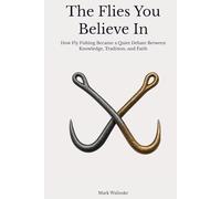 The Flies You Believe In: How Fly Fishing Became a Quiet Debate Between Knowledge, Tradition, and Faith