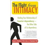 The Flight from Intimacy: Healing Your Relationship of Counter-dependence - the Other Side of Co-dependency