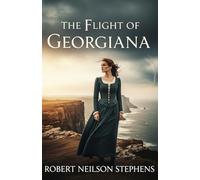 The Flight of Georgiana: A Daring Historical Romance of Courage, Love, and Adventure