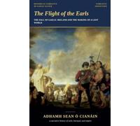 The Flight of the Earls: The Fall of Gaelic Ireland and the Making of a Lost World
