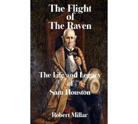 The Flight of the Raven: The life and legacy of Sam Houston