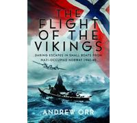 The Flight of the Vikings: Daring Escapes in Small Boats from Nazi-Occupied Norway, 1940-45’