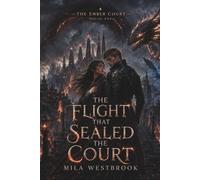 The Flight That Sealed the Court: A High Heat Dragon Rider Romantasy with a Rebel Heroine, Dangerous Commander, Forbidden Bond, Court Betrayal and Dragon Rebellion: 1 (The Ember Court)