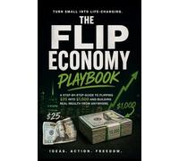 The Flip Economy Playbook: How to Turn $25 into $1,000 Flipping Small Purchases! - Books, Phones, Cards, Collectibles, Sneakers, Vinyl, and More!