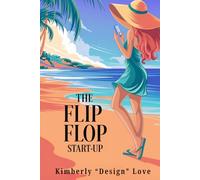 The Flip Flop StartUp: Job Loss Isn’t The End. It’s Your Chance To Design Your Life & Become Joyfully Jobless On Your Own Terms
