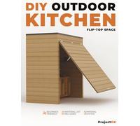 The Flip-Top Outdoor Kitchen: Build Your Own Closable Outdoor Kitchen: Step-by-Step Plans for a Space-Saving BBQ Pavilion