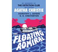 The Floating Admiral: A Classic Murder Mystery Featuring Agatha Christie and Dorothy L. Sayers