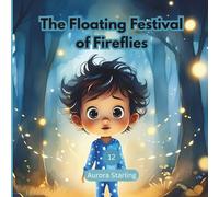 The Floating Festival of Fireflies: A Magical Bedtime Story About Nature, Wonder, and Friendship for Kids Ages 3-8