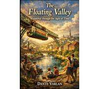 The Floating Valley: Wuppertal Through the Ages