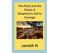 The Flock and the Flame: A Shepherd’s Call to Courage