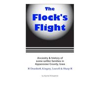 The Flock's Flight: Ancestry & history of some settler families in Appanoose County, Iowa : Deardorff, Kingery, Leavell & Sharp