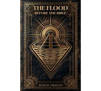 The Flood Before the Bible: The Mesopotamian Origins of the Deluge - Gilgamesh, Atrahasis, Ziusudra, and the Sumerian Flood Myths That Inspired Noah's Ark (Illustrated Edition) (The Before Series)