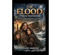 THE FLOOD: END OF MANKIND: A Faithful Retelling of Noah’s Journey to Save Mankind from Divine Judgment starring Kevin Sorbo and Sam Sorbo