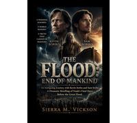 THE FLOOD: END OF MANKIND: An Intriguing Journey with Kevin Sorbo and Sam Sorbo, A Dramatic Retelling of Noah’s Final Days Before the Great Flood.