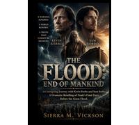 THE FLOOD: END OF MANKIND: An Intriguing Journey with Kevin Sorbo and Sam Sorbo, A Dramatic Retelling of Noah’s Final Days Before the Great Flood.