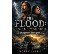 The Flood: End of Mankind: Noah’s Final Warning, Humanity’s Collapse, and the Powerful Performances of Kevin Sorbo and Sam Sorbo