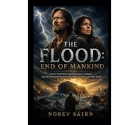 The Flood: End of Mankind: Noah’s Final Warning, Humanity’s Collapse, and the Powerful Performances of Kevin Sorbo and Sam Sorbo