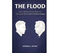 The Flood: How a Regime Insider Built the Movement That Could End Orbán’s Hungary (Blueprints of Power)