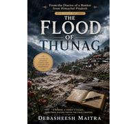 The Flood of Thunag: A Himalayan Literary Novel of Courage, Compassion, Banking, and Human Resilience (From the Diaries of a Banker from Himachal Pradesh)