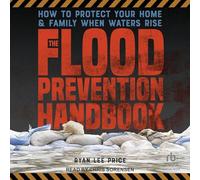 The Flood Prevention Handbook: How to Protects Your Home & Family When Waters Rise